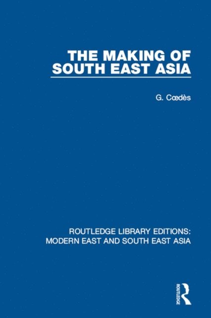 George Coedes - Making of South East Asia (RLE Modern East and South East Asia), E-bok