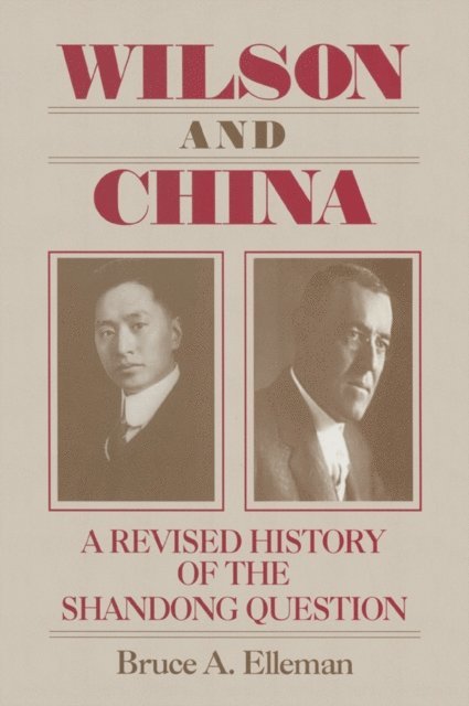Bruce Elleman - Wilson and China: A Revised History of the Shandong Question, E-bok