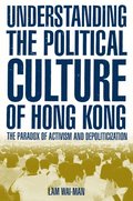 Understanding the Political Culture of Hong Kong: The Paradox of Activism and Depoliticization