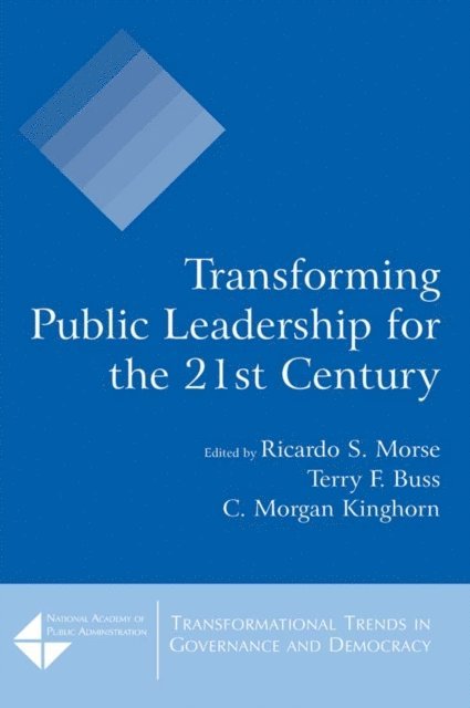 C. Morgan Kinghorn, Terry F. Buss, Ricardo S. Morse - Transforming Public Leadership for the 21st Century, E-bok