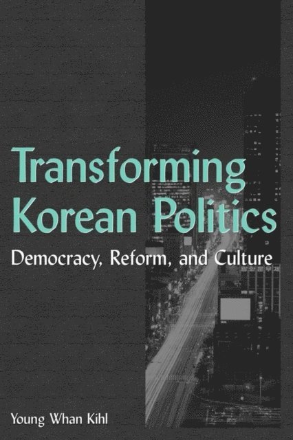 Young Whan Kihl - Transforming Korean Politics, E-bok