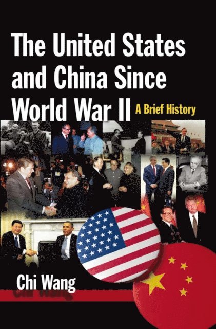 Chi Wang - United States and China Since World War II: A Brief History, E-bok