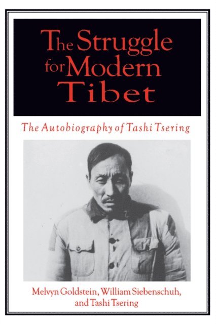 Tashi Tsering, William R Siebenschuh, Melvyn C. Goldstein - Struggle for Modern Tibet: The Autobiography of Tashi Tsering, E-bok
