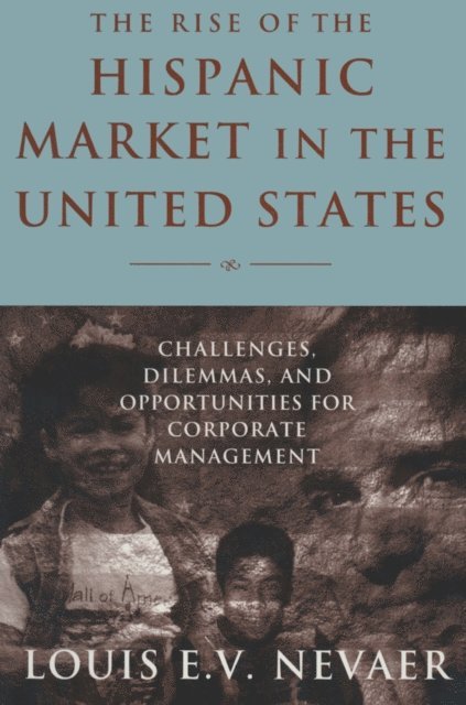 Louis E. V. Nevaer - Rise of the Hispanic Market in the United States, E-bok