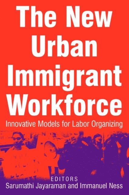 Immanuel Ness, Sarumathi Jayaraman - New Urban Immigrant Workforce, E-bok