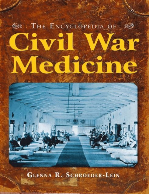Glenna R Schroeder-Lein - Encyclopedia of Civil War Medicine, E-bok
