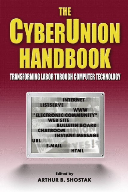 Arthur B Shostak - Cyberunion Handbook: Transforming Labor Through Computer Technology, E-bok