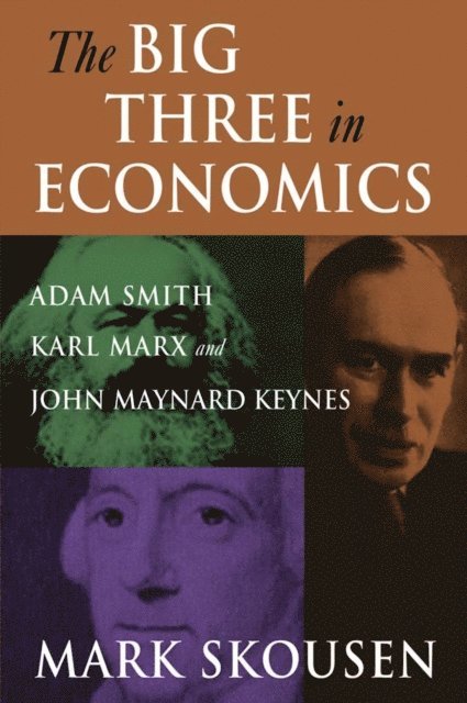 Mark Skousen - Big Three in Economics: Adam Smith, Karl Marx, and John Maynard Keynes, E-bok