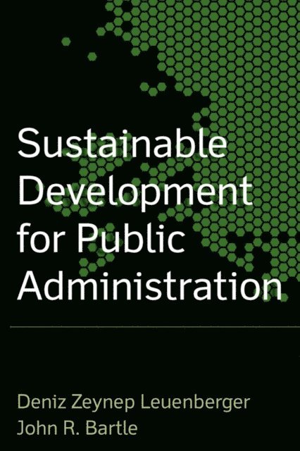 Deniz Zeynup Leuenberger, John R. Bartle - Sustainable Development for Public Administration, E-bok