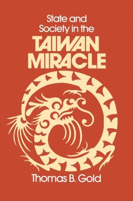 Thomas B. Gold - State and Society in the Taiwan Miracle, E-bok