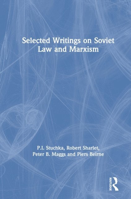 Piers Beirne, Peter B. Maggs, Robert Sharlet, P.I. Stuchka - Selected Writings on Soviet Law and Marxism, E-bok