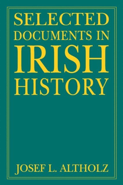 Josef L. Altholz - Selected Documents in Irish History, E-bok