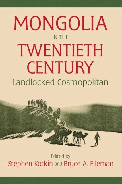 Bruce Allen Elleman, Stephen Kotkin - Mongolia in the Twentieth Century, E-bok
