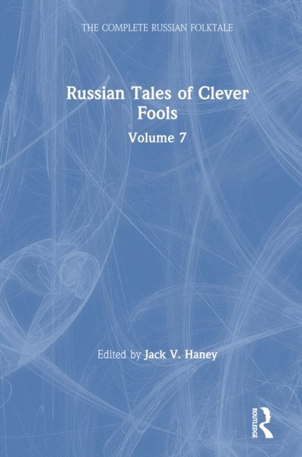 Jack V. Haney - Russian Tales of Clever Fools: Complete Russian Folktale: v. 7, E-bok