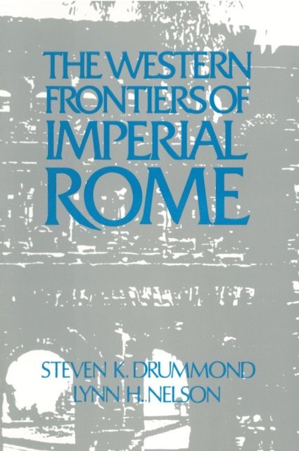 Steven K. Drummond, Julie Nelson - Roman Imperial Frontier in the West, E-bok