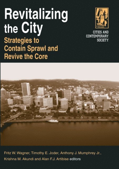 Alan F.J. Artibise, Krishna M. Akundi, Jr Anthony J. Mumphrey, Timothy E. Joder, Fritz W. Wagner - Revitalizing the City, E-bok