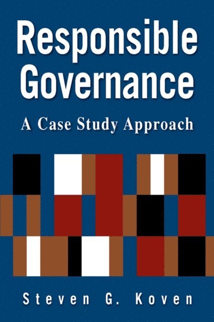Steven G. Koven - Responsible Governance: A Case Study Approach, E-bok