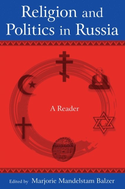 Marjorie Mandelstam Balzer - Religion and Politics in Russia: A Reader, E-bok