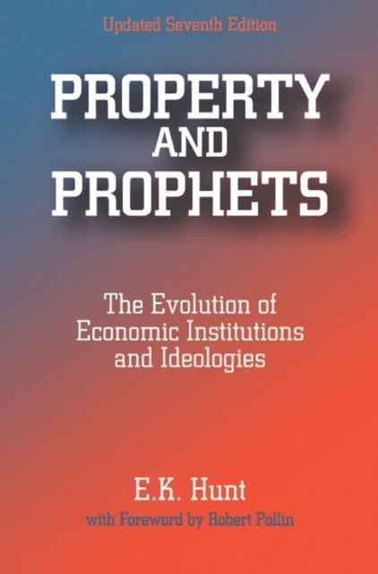 E. K. Hunt - Property and Prophets: The Evolution of Economic Institutions and Ideologies, E-bok
