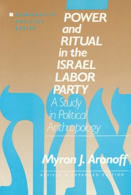 Myron J. Aronoff - Power and Ritual in the Israel Labor Party: A Study in Political Anthropology, E-bok
