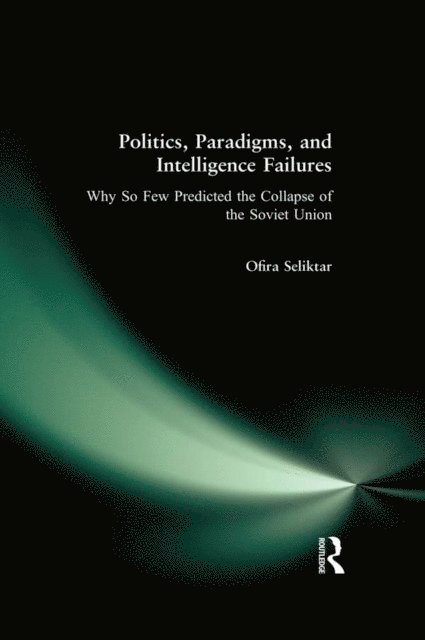Ofira Seliktar - Politics, Paradigms, and Intelligence Failures, E-bok