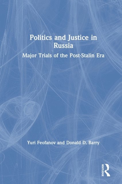 Donald D. Barry, Yuri Feofanov - Politics and Justice in Russia: Major Trials of the Post-Stalin Era, E-bok