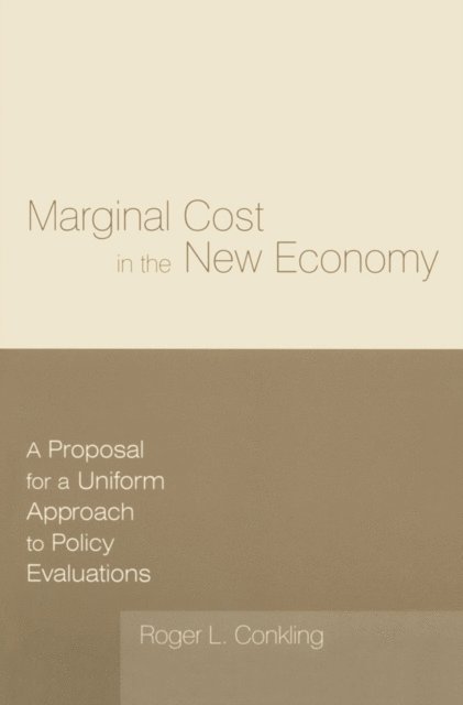 Roger L. Conkling - Marginal Cost in the New Economy: A Proposal for a Uniform Approach to Policy Evaluations, E-bok