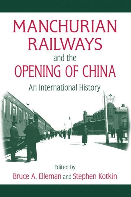 Stephen Kotkin, Bruce Elleman - Manchurian Railways and the Opening of China: An International History, E-bok