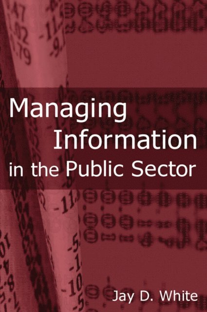 Jay D White - Managing Information in the Public Sector, E-bok