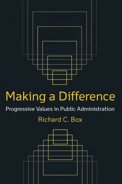 Richard C Box - Making a Difference: Progressive Values in Public Administration, E-bok