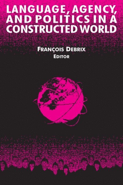 Francois Debrix - Language, Agency, and Politics in a Constructed World, E-bok