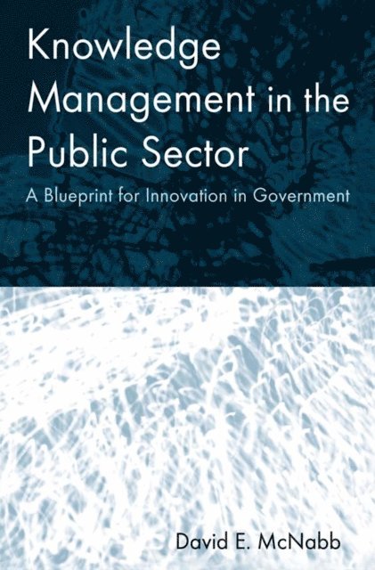 David E McNabb - Knowledge Management in the Public Sector, E-bok