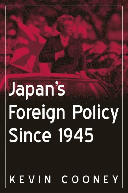 Kevin J. Cooney - Japan's Foreign Policy Since 1945, E-bok