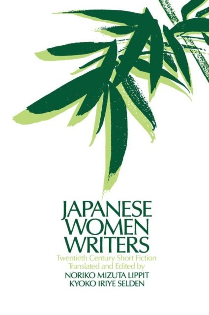 Kyoko Iriye Selden, Noriko Mizuta Lippit - Japanese Women Writers: Twentieth Century Short Fiction, E-bok