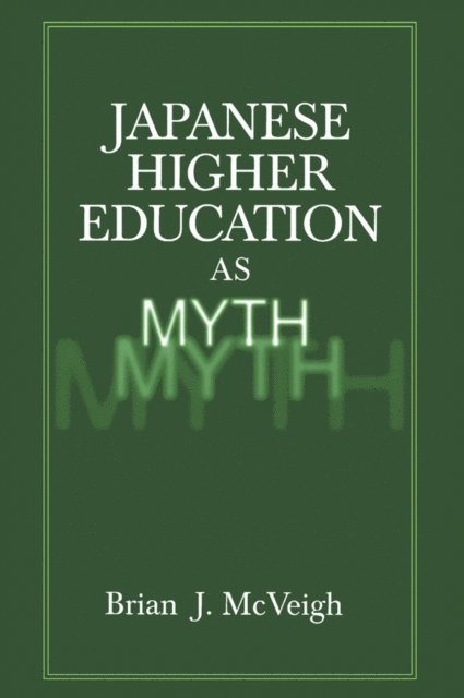 Brian J. McVeigh - Japanese Higher Education as Myth, E-bok