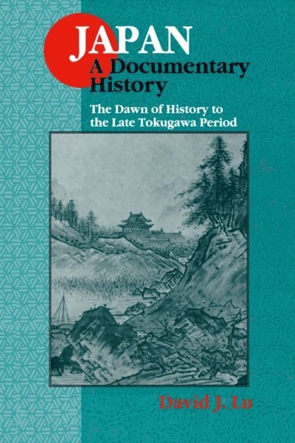 David J. Lu - Japan: A Documentary History: v. 1: The Dawn of History to the Late Eighteenth Century, E-bok