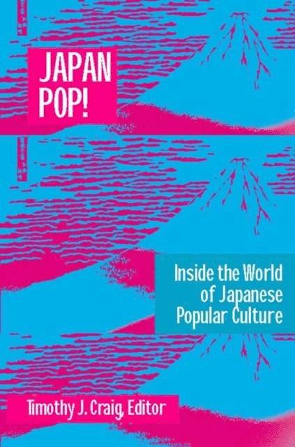 Timothy J. Craig - Japan Pop: Inside the World of Japanese Popular Culture, E-bok