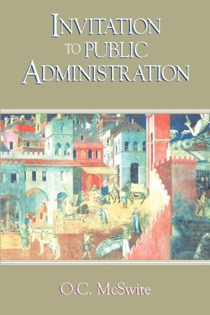 O. C. McSwite - Invitation to Public Administration, E-bok