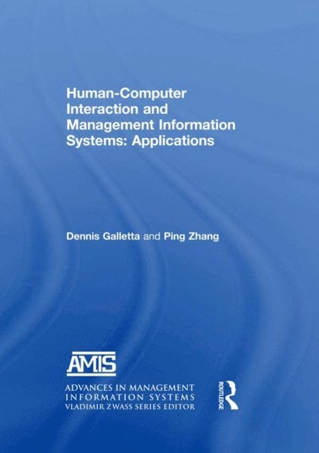 Yahong Zhang, Dennis F. Galletta - Human-Computer Interaction and Management Information Systems: Applications. Advances in Management Information Systems, E-bok