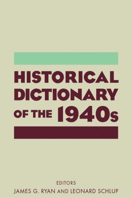 Leonard C Schlup, James Gilbert Ryan - Historical Dictionary of the 1940s, E-bok
