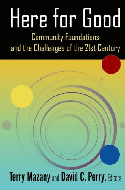 David C. Perry, Terry Mazany - Here for Good: Community Foundations and the Challenges of the 21st Century, E-bok