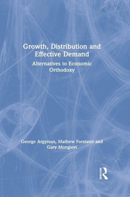 Gary Mongiovi, George Argyrous - Growth, Distribution and Effective Demand, E-bok