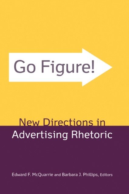 Barbara J. Phillips, Edward F. McQuarrie - Go Figure! New Directions in Advertising Rhetoric, E-bok