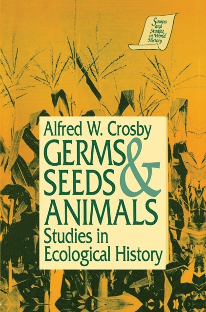 Alfred W. Crosby - Germs, Seeds and Animals:, E-bok