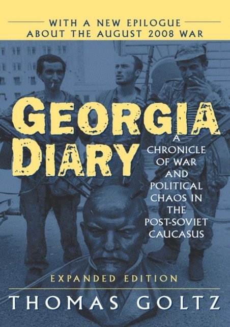 Thomas Goltz - Georgia Diary: A Chronicle of War and Political Chaos in the Post-Soviet Caucasus, E-bok