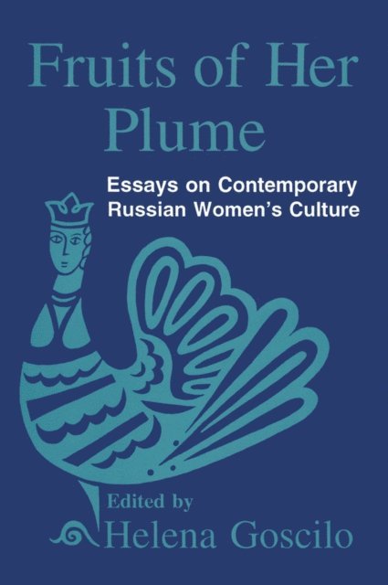 Helena Goscilo - Fruits of Her Plume: Essays on Contemporary Russian Women's Culture, E-bok