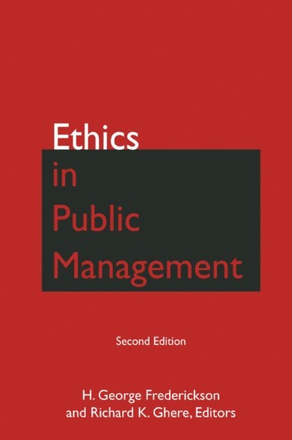 Richard K Ghere, H George Frederickson - Ethics in Public Management, E-bok
