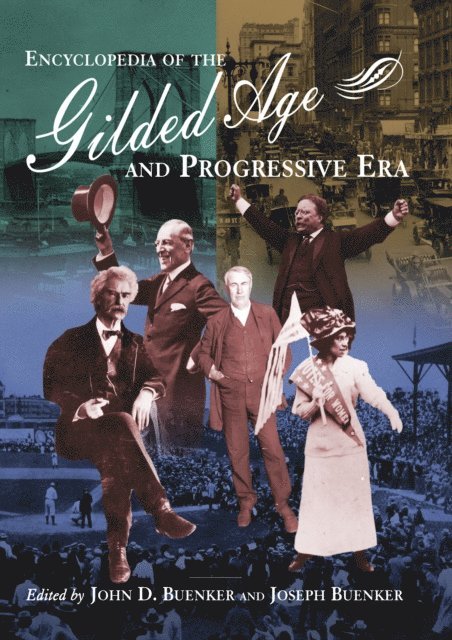 Joseph Buenker, John D. Buenker - Encyclopedia of the Gilded Age and Progressive Era, E-bok