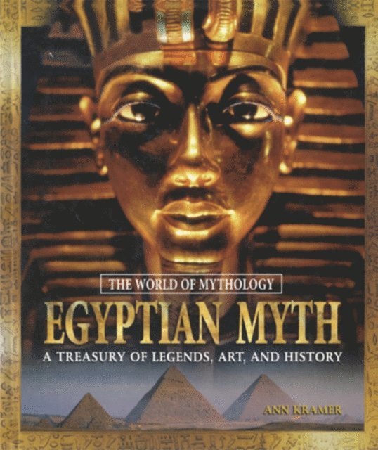Ann Kramer - Egyptian Myth: A Treasury of Legends, Art, and History, E-bok