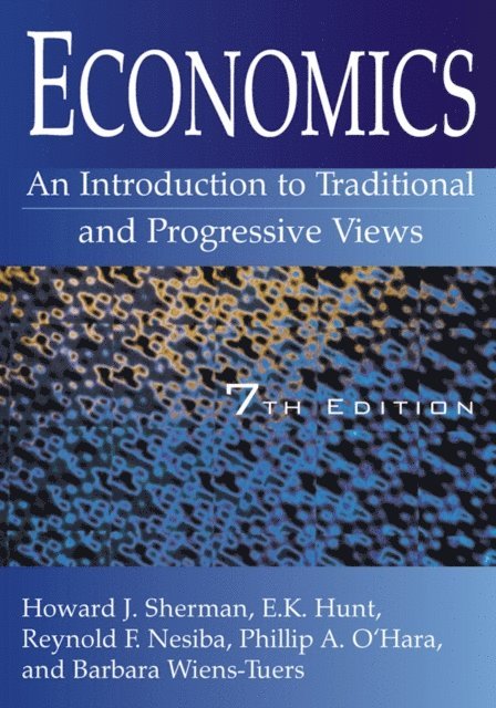Barbara A. Wiens-Tuers, Phillip O'Hara, Reynold F. Nesiba, E. K. Hunt, Howard J Sherman - Economics: An Introduction to Traditional and Progressive Views, E-bok